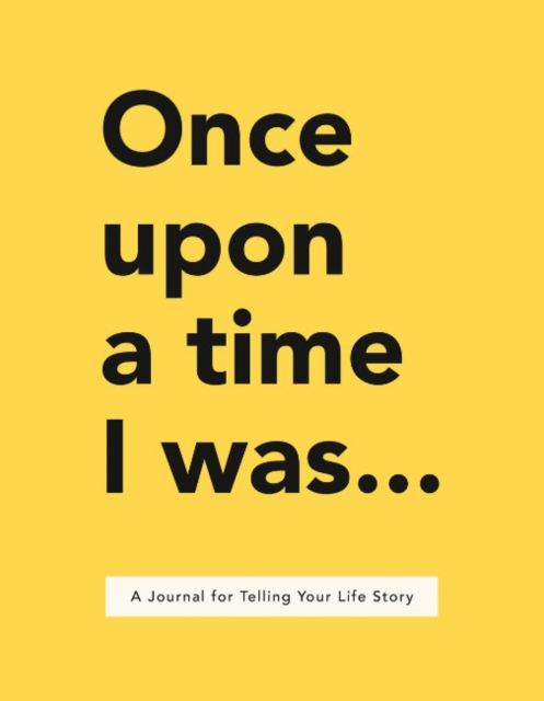 Once Upon a Time I Was . . .: A Journal for Telling Your Life Story - Lavinia Bakker