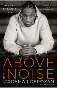 Above the Noise: My Story of Chasing Calm - Demar Derozan