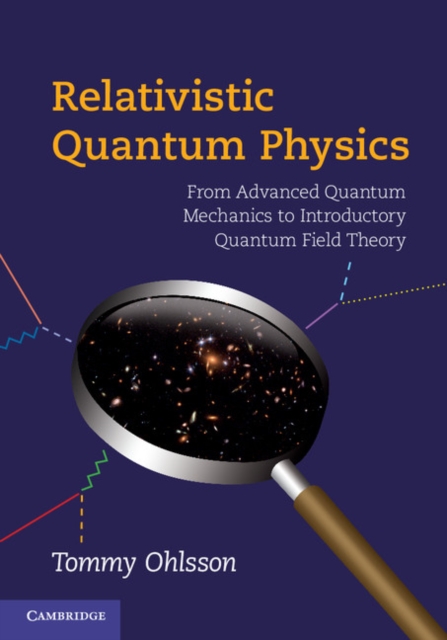 Relativistic Quantum Physics - Tommy Ohlsson