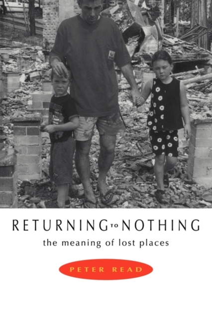 Returning to Nothing: The Meaning of Lost Places - Peter Read