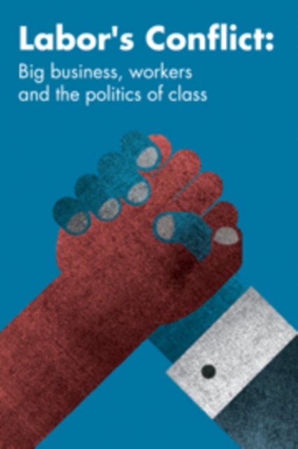 Labor's Conflict: Big Business, Workers and the Politics of Class - Tom Bramble