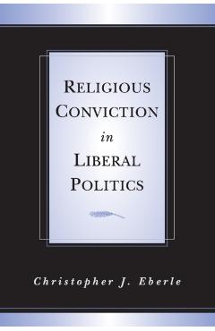 Coperta cărții 'Religious Conviction in Liberal Politics - Christopher J. Eberle'