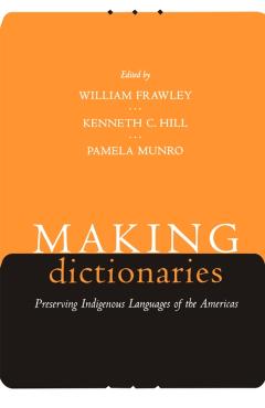 Coperta cărții 'Making Dictionaries: Preserving Indigenous Languages of the Americas - William Frawley'