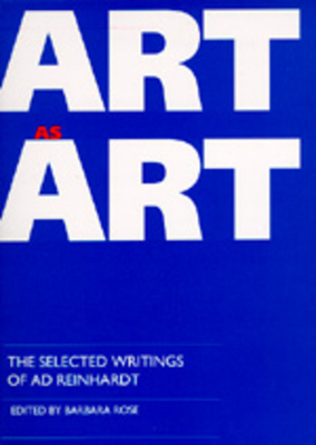 Art as Art: The Selected Writings of AD Reinhardt - Barbara Rose