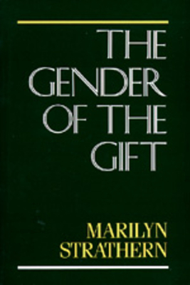 The Gender of the Gift: Problems with Women and Problems with Society in Melanesia Volume 6 - Marilyn Strathern