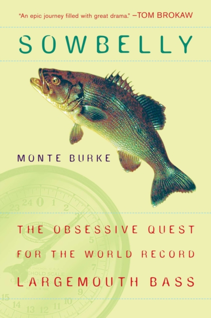 Sowbelly: The Obsessive Quest for the World-Record Largemouth Bass - Monte Burke