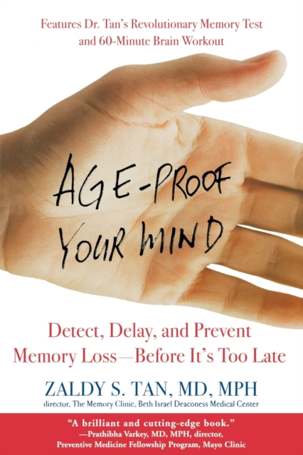 Age-Proof Your Mind: Detect, Delay, and Prevent Memory Loss--Before It's Too Late - Zaldy S. Tan