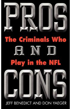Poza produsului Pros and Cons: The Criminals Who Play in the NFL - Jeff Benedict