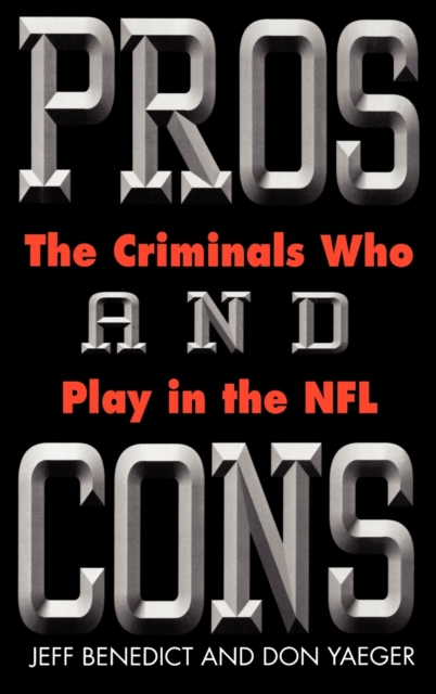 Pros and Cons: The Criminals Who Play in the NFL - Jeff Benedict