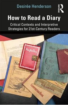 Coperta cărții 'How to Read a Diary: Critical Contexts and Interpretive Strategies for 21st-Century Readers - Desirée Henderson'