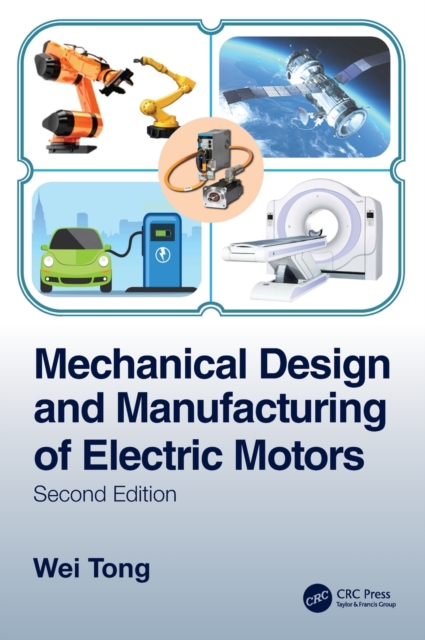 Mechanical Design and Manufacturing of Electric Motors - Wei Tong