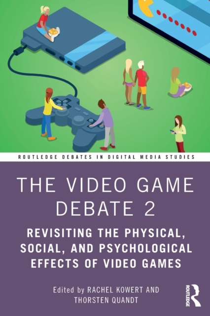 The Video Game Debate 2: Revisiting the Physical, Social, and Psychological Effects of Video Games - Rachel Kowert