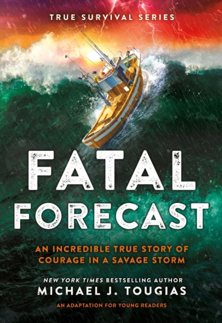 Fatal Forecast: An Incredible True Story of Courage in a Savage Storm - Michael J. Tougias