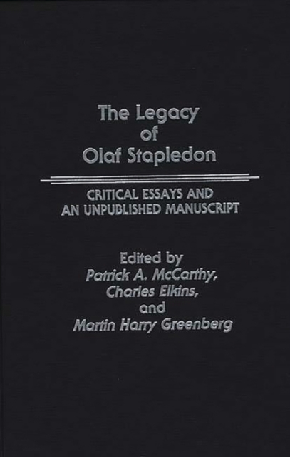 The Legacy of Olaf Stapledon: Critical Essays and an Unpublished Manuscript - Charles Elkins