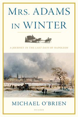 Mrs. Adams in Winter: A Journey in the Last Days of Napoleon - Michael O'brien