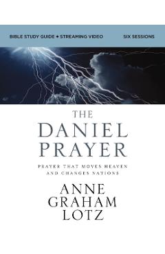Poza produsului The Daniel Prayer Bible Study Guide Plus Streaming Video: Prayer That Moves Heaven and Changes Nations - Anne Graham Lotz