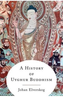 Poza produsului A History of Uyghur Buddhism - Johan Elverskog