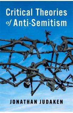 Poza produsului Critical Theories of Anti-Semitism - Jonathan Judaken