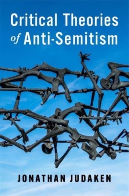 Critical Theories of Anti-Semitism - Jonathan Judaken