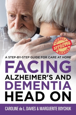Facing Alzheimer's and Dementia Head On: A Step-by-Step Guide for Care at Home - Caroline De L. Davies