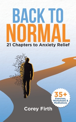 Back to Normal: 21 Chapters to Anxiety Relief - Corey Firth