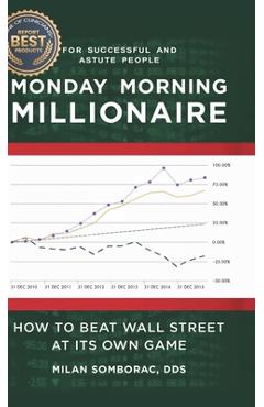 Coperta cărții 'Monday Morning Millionaire: How to Beat Wall Street at Its Own Game - Milan Somborac'