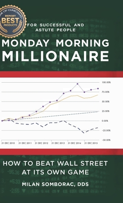 Coperta cărții 'Monday Morning Millionaire: How to Beat Wall Street at Its Own Game - Milan Somborac'