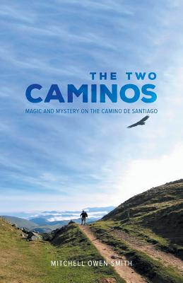 The Two Caminos: Magic and Mystery on the Camino de Santiago - Mitchell Owen Smith