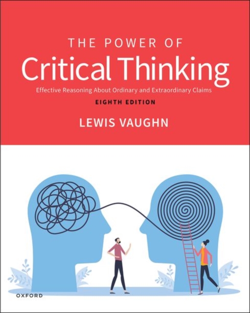 The Power of Critical Thinking: Effective Reasoning about Ordinary and Extraordinary Claims - Lewis Vaughn