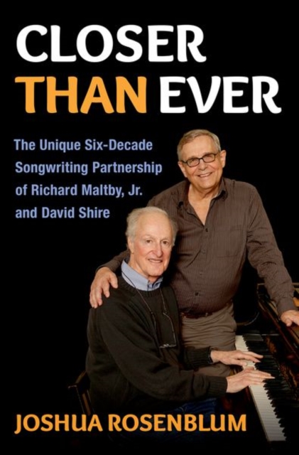 Closer Than Ever: The Unique Six-Decade Songwriting Partnership of Richard Maltby Jr. and David Shire - Joshua Rosenblum