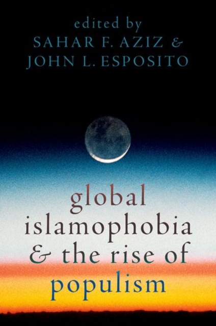 Global Islamophobia and the Rise of Populism - Sahar F. Aziz