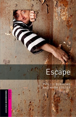 Oxford Bookworms Library: Escape: Starter: 250-Word Vocabulary - Phillip Burrows