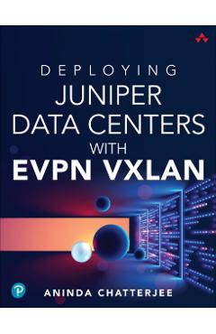 Deploying Juniper Data Centers with Evpn Vxlan - Aninda Chatterjee
