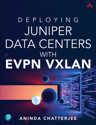 Deploying Juniper Data Centers with Evpn Vxlan - Aninda Chatterjee