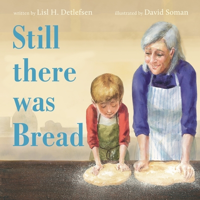 Still There Was Bread - Lisl H. Detlefsen