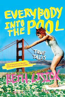 Everybody Into the Pool: True Tales - Beth Lisick