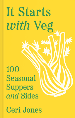 It Starts with Veg: 100 Seasonal Suppers and Sides - Ceri Jones