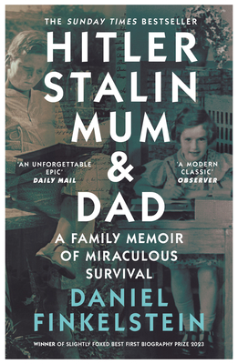 Hitler, Stalin, Mum and Dad: A Family Memoir of Miraculous Survival - Daniel Finkelstein