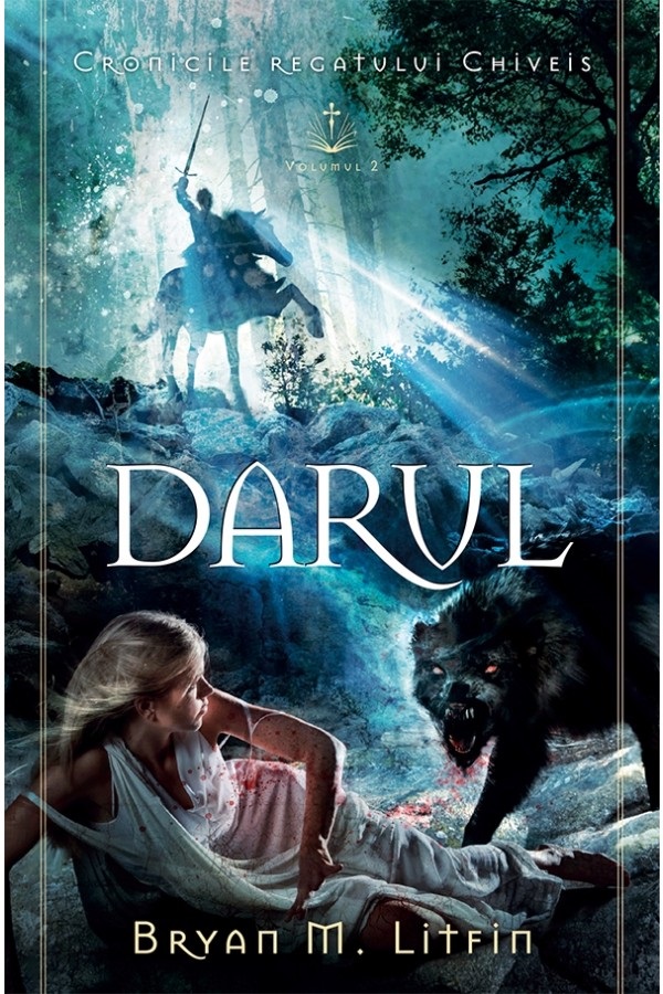 Darul. Seria Cronicile regatului Chiveis Vol.2 - Bryan M. Litfin