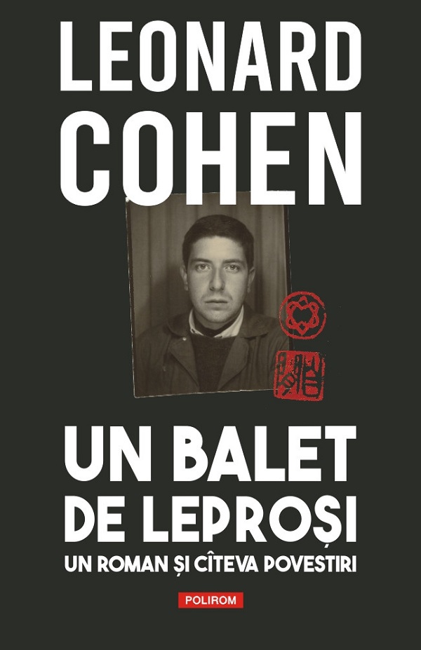 Un balet de leprosi. Un roman si citeva povestiri - Leonard Cohen