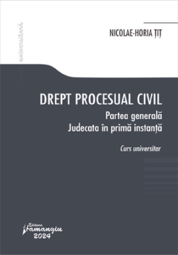 Drept procesual civil. Partea generala. Judecata in prima instanta - Nicolae-Horia Tit