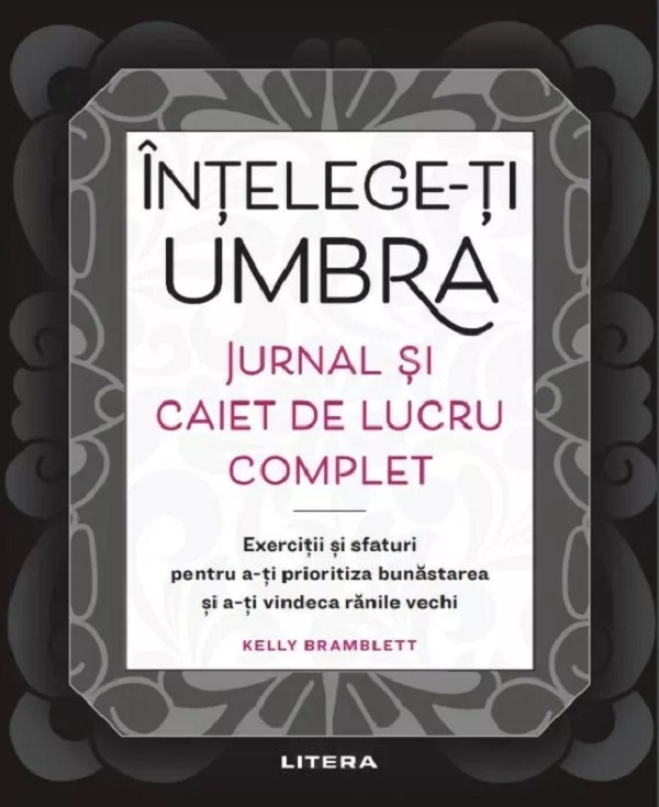 Intelege-ti umbra. Jurnal si caiet de lucru complet - Kelly Bramblett