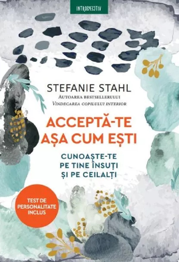 Accepta-te asa cum esti. Cunoaste-te pe tine insuti si pe ceilalti - Stefanie Stahl