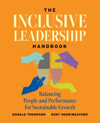 The Inclusive Leadership Handbook: Balancing People and Performance for Sustainable Growth - Donald Thompson