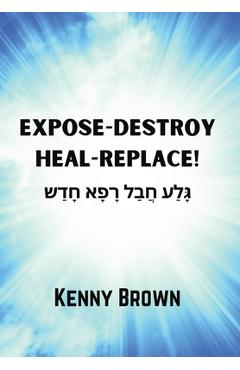 Coperta cărții 'Expose-Destroy- Heal- Replace - Kenny Brown'