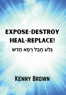 Expose-Destroy- Heal- Replace - Kenny Brown