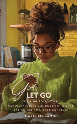 Coperta cărții 'Girl, Let Go: Ditching Toxic Love - Marie P. Benjamin'