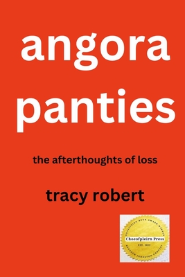 Angora Panties: The Afterthoughts of Loss - Tracy Robert