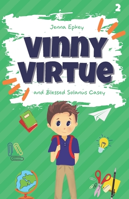 Vinny Virtue and Blessed Solanus Casey: Catholic Kids Books - Jenna Epkey