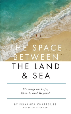 The Space Between The Land and Sea - Priyanka Chatterjee
